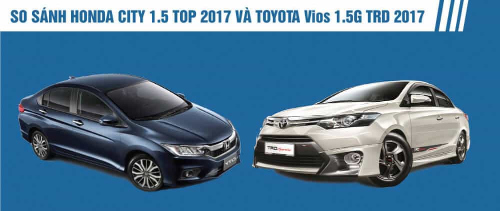 honda city 1.5 top 2017 va toyota vios trd sportivo - So sánh Vios TRD Sportivo và Honda City 1.5 Top
