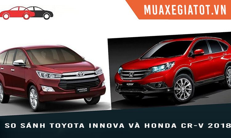 So sánh Toyota Innova và Honda CRV 2018